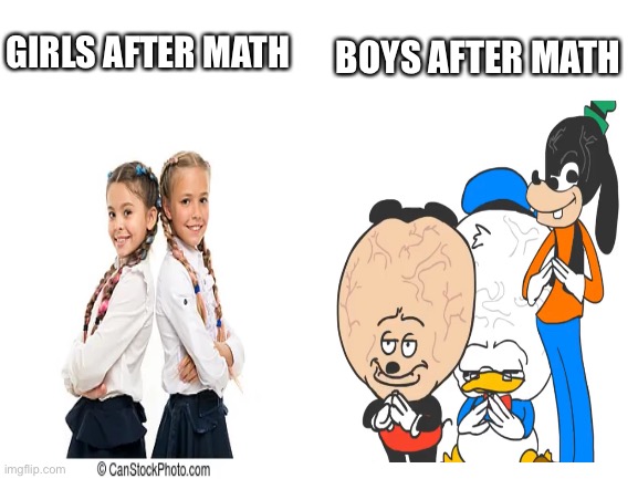 Girls vs boys: After math | BOYS AFTER MATH; GIRLS AFTER MATH | image tagged in blank white template | made w/ Imgflip meme maker