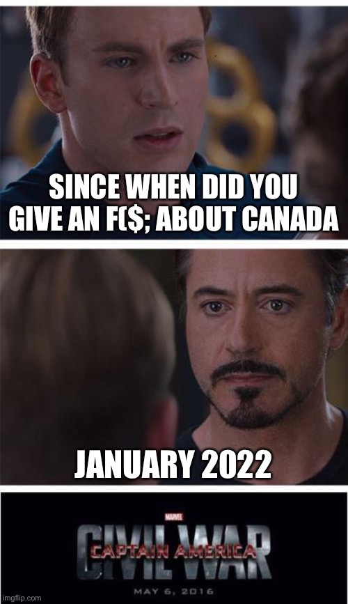 Marvel Civil War 1 Meme | SINCE WHEN DID YOU GIVE AN F($; ABOUT CANADA JANUARY 2022 | image tagged in memes,marvel civil war 1 | made w/ Imgflip meme maker