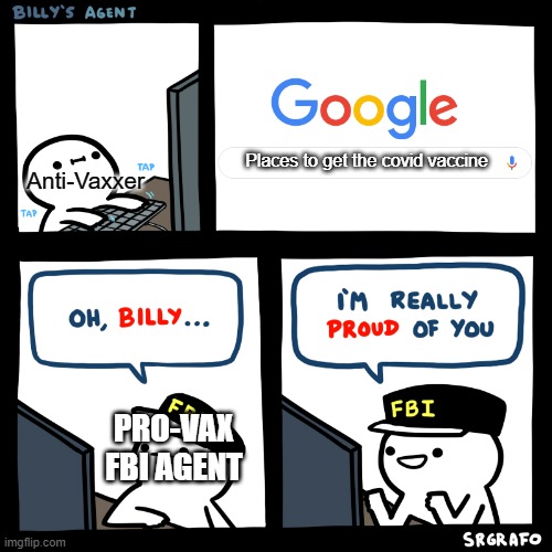 Pro-Vaxxers be like | Anti-Vaxxer; Places to get the covid vaccine; PRO-VAX
FBI AGENT | image tagged in oh billy | made w/ Imgflip meme maker