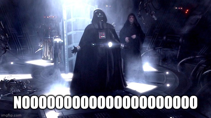 Darth Vader No | NOOOOOOOOOOOOOOOOOOOOO | image tagged in darth vader no | made w/ Imgflip meme maker