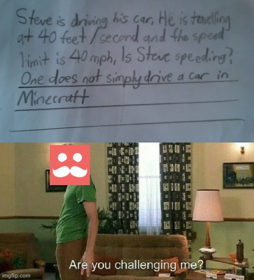 It sure is possible | image tagged in are you challenging me,mumbo jumbo,minecraft,steve | made w/ Imgflip meme maker