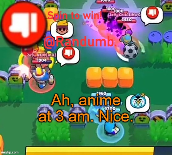 just got started on aot | Ah, anime at 3 am. Nice. | image tagged in randumb announcement | made w/ Imgflip meme maker