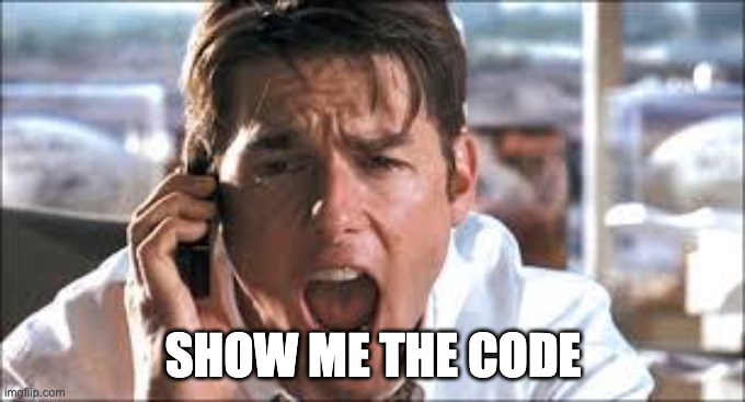 Show me the money | SHOW ME THE CODE | image tagged in show me the money | made w/ Imgflip meme maker