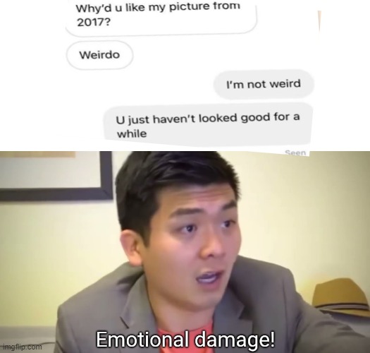Emotional Damage | image tagged in emotional damage,roasted,memes,text messages,rekt,oh wow are you actually reading these tags | made w/ Imgflip meme maker