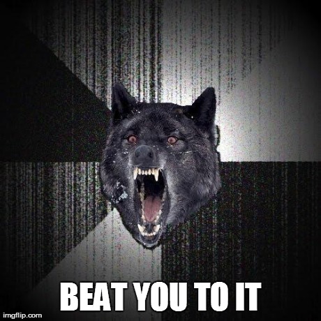 BEAT YOU TO IT | made w/ Imgflip meme maker