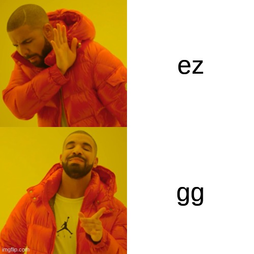 Drake Hotline Bling | ez; gg | image tagged in memes,drake hotline bling | made w/ Imgflip meme maker