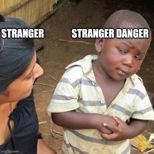 Third World Skeptical Kid Meme | STRANGER               STRANGER DANGER | image tagged in memes,third world skeptical kid | made w/ Imgflip meme maker