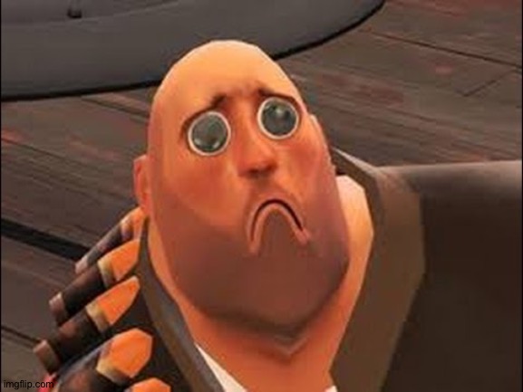 Sad Heavy | image tagged in sad heavy | made w/ Imgflip meme maker