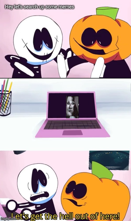 Pump and Skid Laptop |  Hey let's search up some memes | image tagged in pump and skid laptop,mr incredible becoming uncanny,spooky month | made w/ Imgflip meme maker