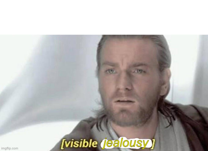 [visual confusion] | jealousy | image tagged in visual confusion | made w/ Imgflip meme maker