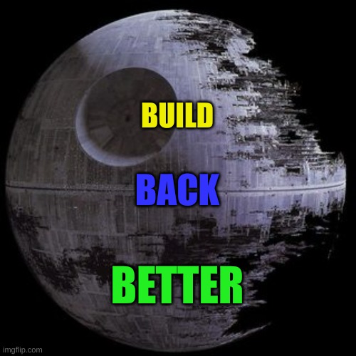 A new world is possible! | BUILD; BACK; BETTER | image tagged in new world order,death star,rebellion,empire,star wars,build back better | made w/ Imgflip meme maker