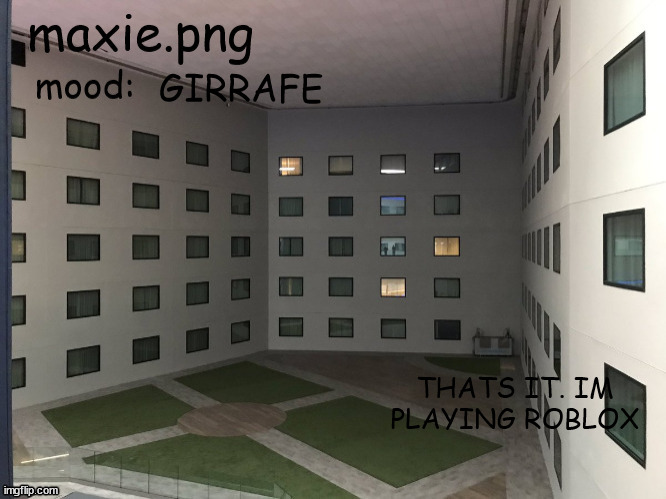 SEE YOU GUYS LATER | GIRRAFE; THATS IT. IM PLAYING ROBLOX | image tagged in backrooms temp for no reason at alllllllllllllllllllllllllllllll | made w/ Imgflip meme maker