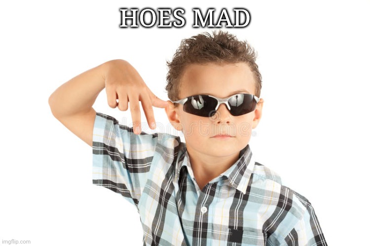 Hoes mad | HOES MAD | image tagged in hoes mad | made w/ Imgflip meme maker