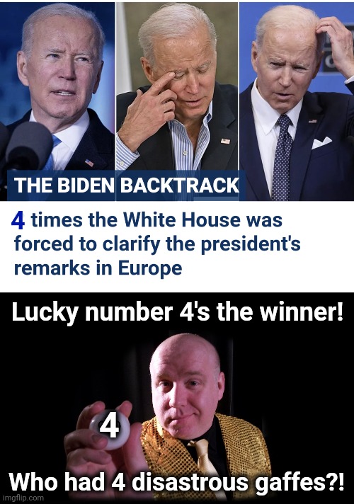 They must stop putting that senile idiot out on the world stage! | 4; Lucky number 4's the winner! 4; Who had 4 disastrous gaffes?! | image tagged in memes,joe biden,senile creep,european trip,gaffes,russia | made w/ Imgflip meme maker