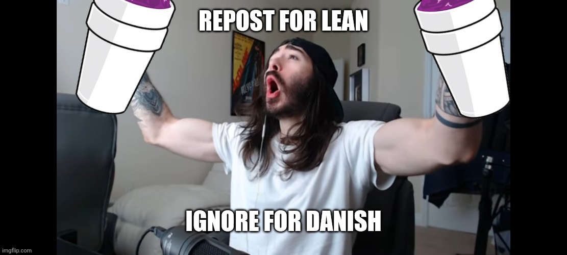 I LOVE LEAN | REPOST FOR LEAN; IGNORE FOR DANISH | image tagged in i love lean | made w/ Imgflip meme maker