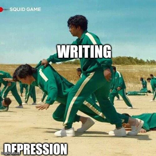 Squid Game | WRITING; DEPRESSION | image tagged in squid game | made w/ Imgflip meme maker