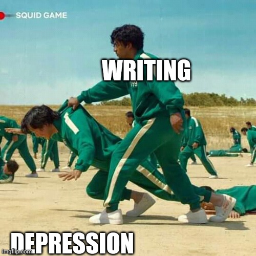 Squid Game | WRITING; DEPRESSION | image tagged in squid game | made w/ Imgflip meme maker