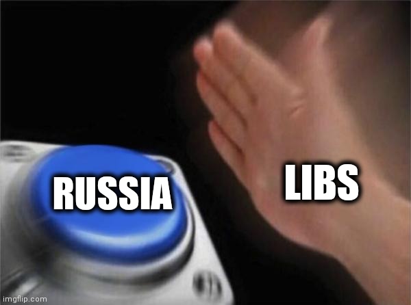 Blank Nut Button Meme | LIBS RUSSIA | image tagged in memes,blank nut button | made w/ Imgflip meme maker