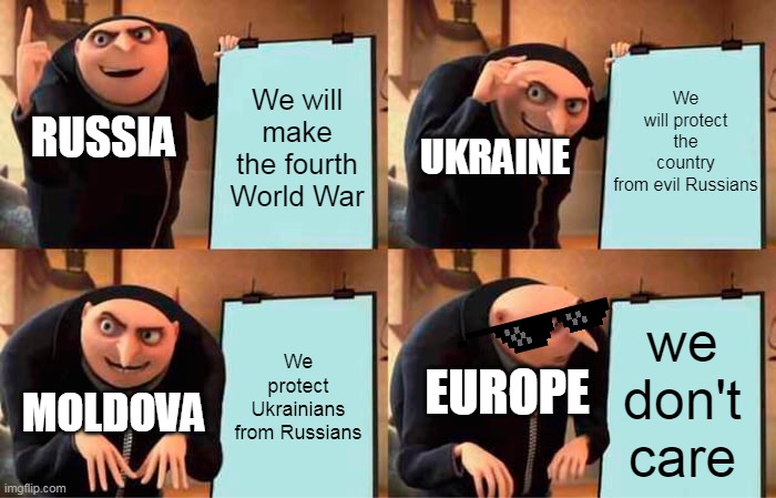 War | We will protect the country from evil Russians; We will make the fourth World War; RUSSIA; UKRAINE; We protect Ukrainians from Russians; we don't care; EUROPE; MOLDOVA | image tagged in memes,gru's plan | made w/ Imgflip meme maker