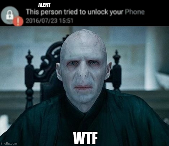 WTF Voldemort | ALERT; WTF | image tagged in this person tried to unlock your phone insert image below,lord voldemort | made w/ Imgflip meme maker
