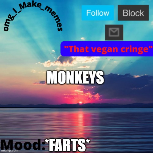 Is des perdy | MONKEYS; *FARTS* | image tagged in is des perdy | made w/ Imgflip meme maker