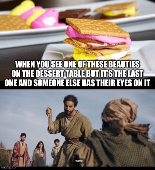 WHEN YOU SEE ONE OF THESE BEAUTIES ON THE DESSERT TABLE BUT IT’S THE LAST ONE AND SOMEONE ELSE HAS THEIR EYES ON IT | image tagged in the chosen | made w/ Imgflip meme maker