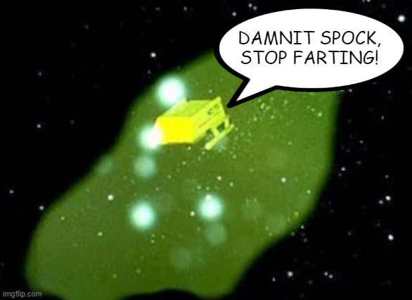 Vulcan Flatulence | DAMNIT SPOCK, STOP FARTING! | image tagged in star trek tos green cloud | made w/ Imgflip meme maker