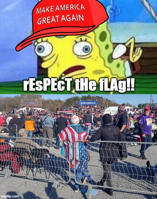 rEsPEcT tHe fLAg!! | image tagged in spongebob stupid | made w/ Imgflip meme maker