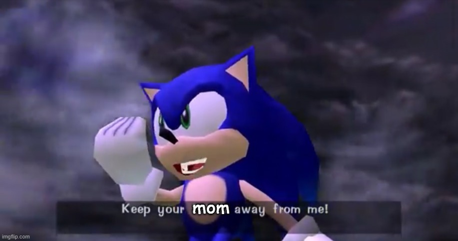 keep your mom away from me | mom | image tagged in keep your fetish away from me | made w/ Imgflip meme maker