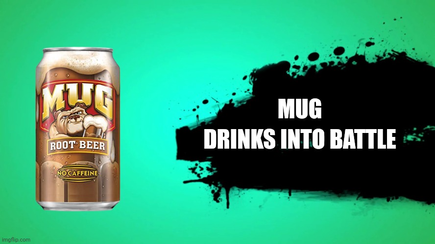 EVERYONE JOINS THE BATTLE | MUG; DRINKS INTO BATTLE | image tagged in everyone joins the battle,mug in smash | made w/ Imgflip meme maker