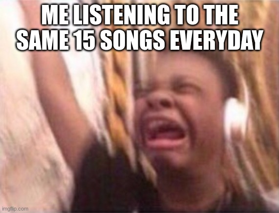 DARKNESS! IMPRISONING ME! |  ME LISTENING TO THE SAME 15 SONGS EVERYDAY | image tagged in emotional singing meme,memes,funny,music,heavy metal,metallica | made w/ Imgflip meme maker