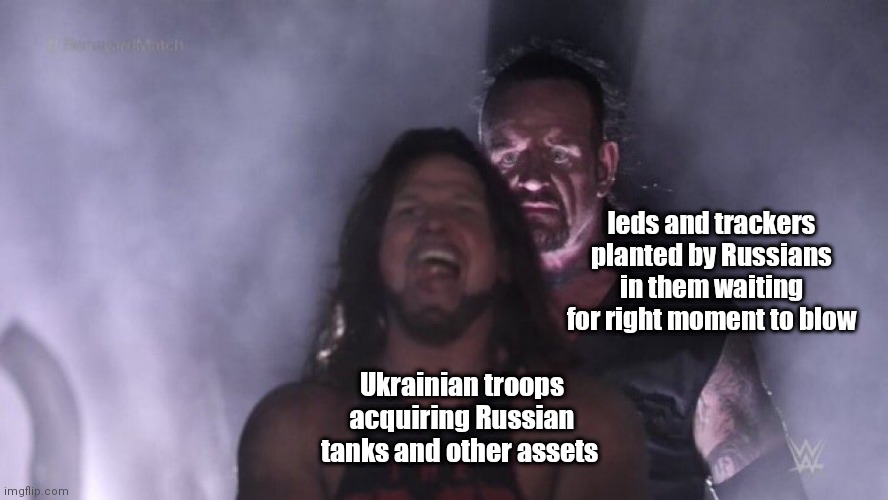 Putin's goals are far beyond Ukrainian's understanding | Ieds and trackers planted by Russians in them waiting for right moment to blow; Ukrainian troops acquiring Russian tanks and other assets | image tagged in aj styles undertaker | made w/ Imgflip meme maker