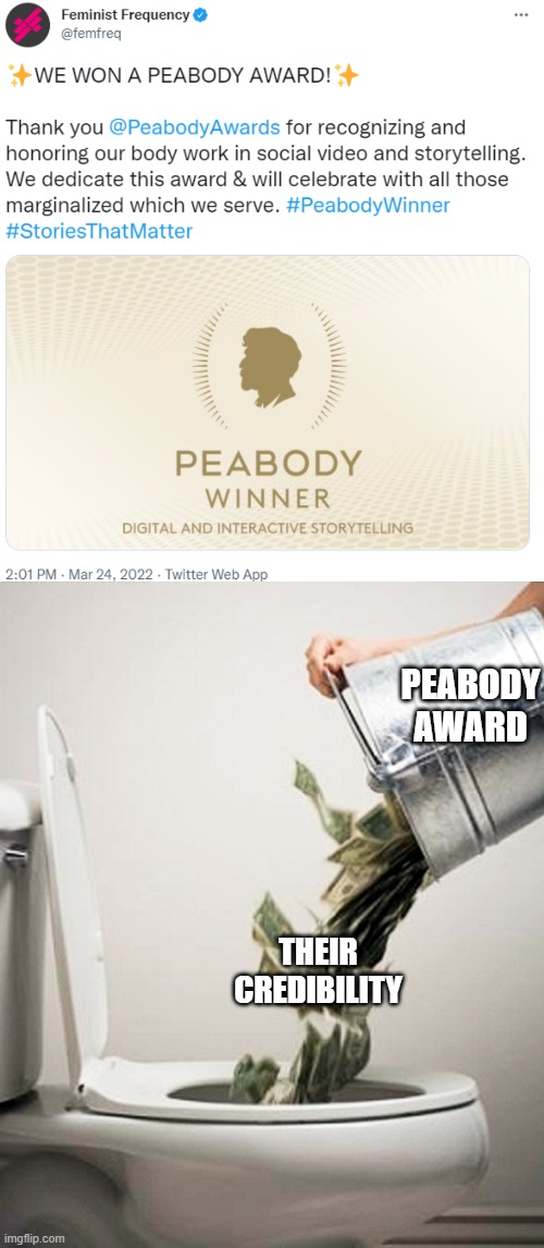 Wokebody Awards | PEABODY AWARD; THEIR CREDIBILITY | image tagged in money down the drain,woke,sjws,leftists,media bias | made w/ Imgflip meme maker