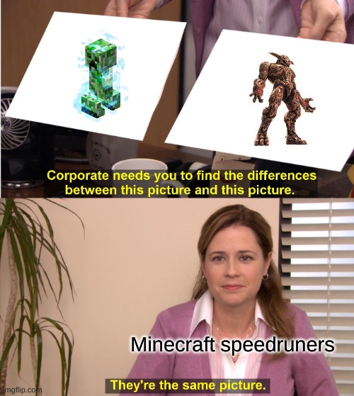 creepers and the icon of sin are the same in the eyes of a minecraft speedruners | Minecraft speedruners | image tagged in memes,they're the same picture | made w/ Imgflip meme maker