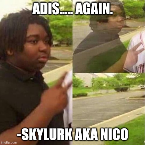 So long and goodnight | ADIS..... AGAIN. -SKYLURK AKA NICO | image tagged in disappearing | made w/ Imgflip meme maker