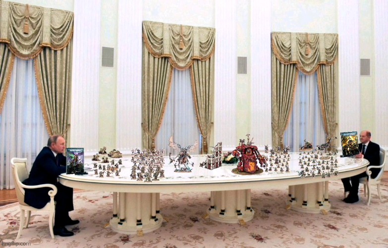 This is why he needed so long table. | image tagged in warhammer40k,vladimir putin,boardgames,warhammer 40k | made w/ Imgflip meme maker