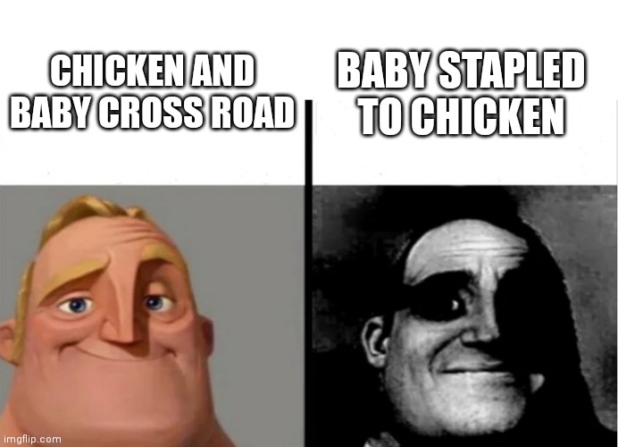 Teacher's Copy | CHICKEN AND BABY CROSS ROAD BABY STAPLED TO CHICKEN | image tagged in teacher's copy | made w/ Imgflip meme maker