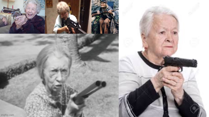 image tagged in granny gun,granny with a gun,granny's got a gun,granny holding gun | made w/ Imgflip meme maker