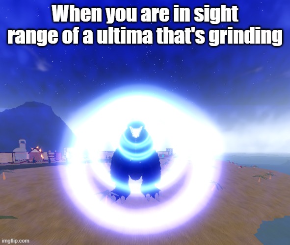 Grind | When you are in sight range of a ultima that's grinding | image tagged in kaiju,roblox,godzilla,ultimate | made w/ Imgflip meme maker