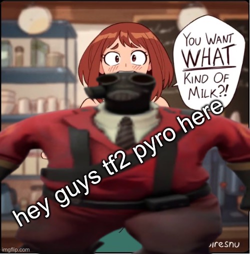 hey guys tf2 pyro here | made w/ Imgflip meme maker