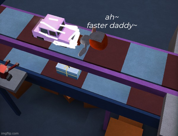 ah~ faster daddy~ | made w/ Imgflip meme maker