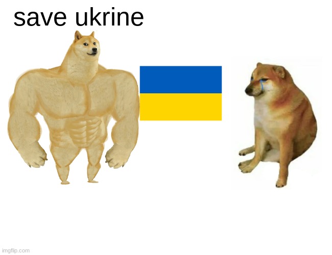 Buff Doge vs. Cheems | save ukrine | image tagged in memes,buff doge vs cheems | made w/ Imgflip meme maker