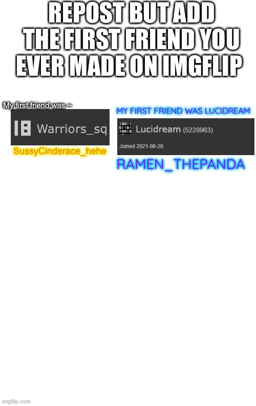 repost guys | MY FIRST FRIEND WAS LUCIDREAM; RAMEN_THEPANDA | made w/ Imgflip meme maker