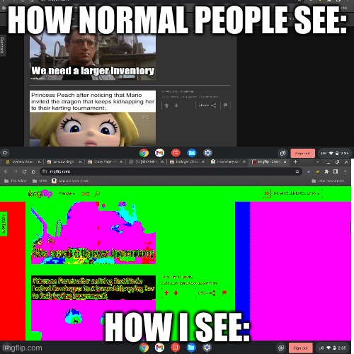 I see weird stuff | HOW NORMAL PEOPLE SEE:; HOW I SEE: | image tagged in weird | made w/ Imgflip meme maker