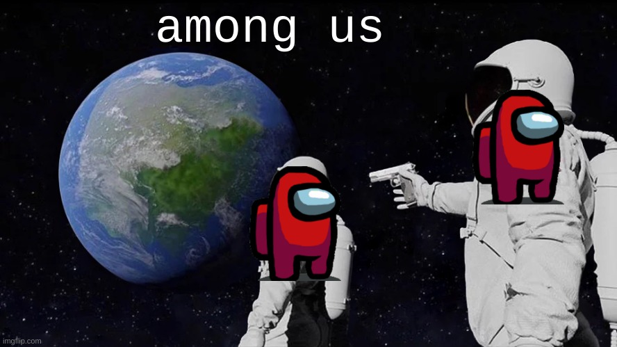 among us | among us | image tagged in memes,always has been | made w/ Imgflip meme maker