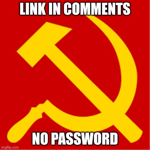 Comunism | LINK IN COMMENTS; NO PASSWORD | image tagged in comunism | made w/ Imgflip meme maker