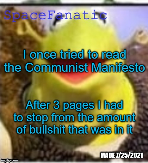 Ye Olde Announcements | I once tried to read the Communist Manifesto; After 3 pages I had to stop from the amount of bullshit that was in it | image tagged in spacefanatic announcement temp | made w/ Imgflip meme maker