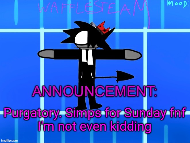 Cringe | Purgatory. Simps for Sunday fnf

I'm not even kidding | image tagged in wafflesteam s temp or whatever | made w/ Imgflip meme maker