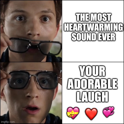 Woah..... | THE MOST HEARTWARMING SOUND EVER; YOUR ADORABLE LAUGH; 💞; 💝; ❤️ | image tagged in spiderman sunglasses,wholesome | made w/ Imgflip meme maker