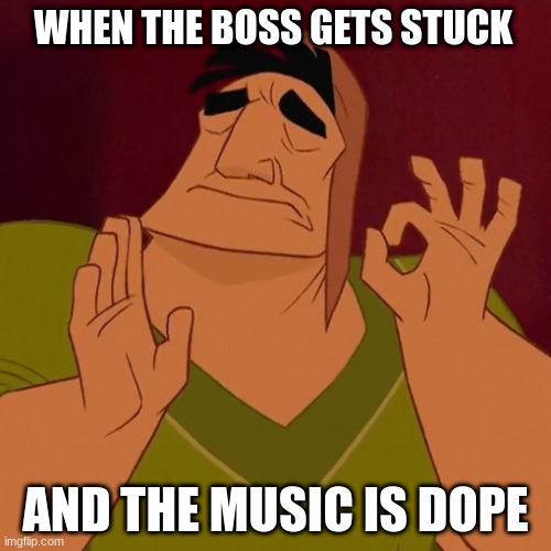 we all love boss music | WHEN THE BOSS GETS STUCK; AND THE MUSIC IS DOPE | image tagged in when x just right | made w/ Imgflip meme maker